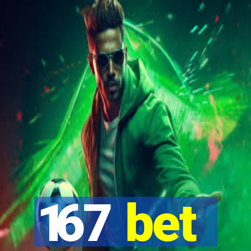 167 bet